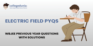 WBJEE PYQs for Electric Field with Solutions: Practice WBJEE Previous Year Questions